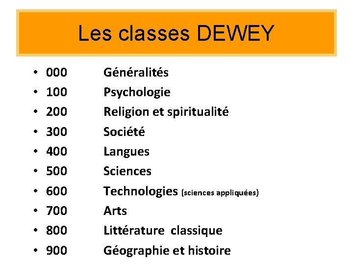 Les classes DEWEY • • • 000 100 200 300 400 500 600 700 Les classes DEWEY • • • 000 100 200 300 400 500 600 700