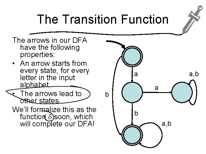 The Transition Function The arrows in our DFA have the following properties: • An