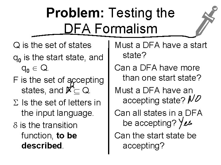 Problem: Testing the DFA Formalism Q is the set of states q 0 is