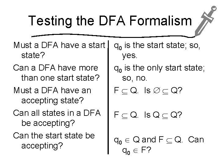 Testing the DFA Formalism Must a DFA have a start state? Can a DFA