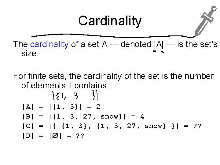 Cardinality The cardinality of a set A — denoted |A| — is the set’s