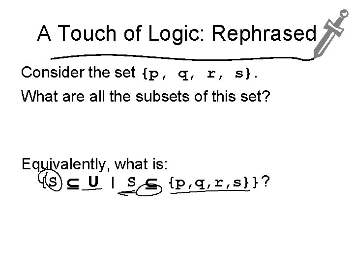 A Touch of Logic: Rephrased Consider the set {p, q, r, s}. What are