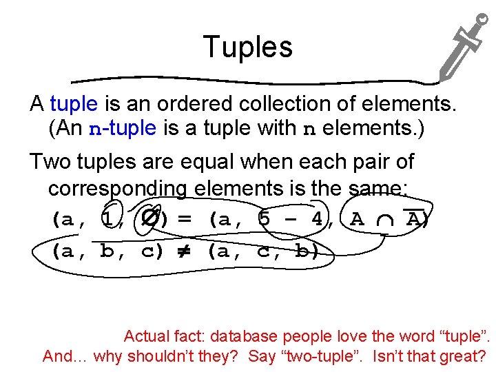 Tuples A tuple is an ordered collection of elements. (An n-tuple is a tuple