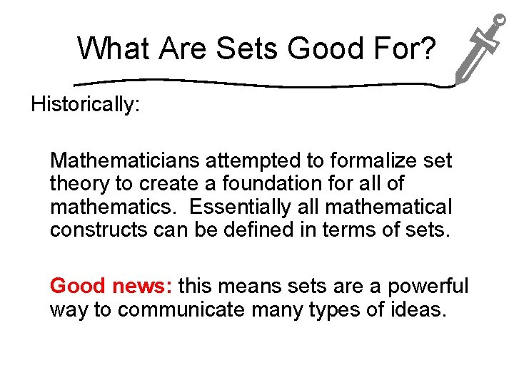 What Are Sets Good For? Historically: Mathematicians attempted to formalize set theory to create
