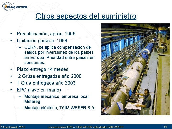 Otros aspectos del suministro • Precalificación, aprox. 1996 • Licitación ganada, 1998 – CERN,