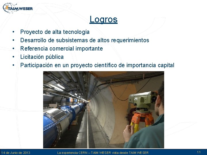 Logros • • • Proyecto de alta tecnología Desarrollo de subsistemas de altos requerimientos