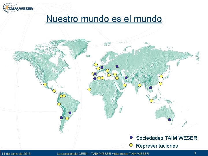 Nuestro mundo es el mundo Sociedades TAIM WESER Representaciones 14 de Junio de 2013