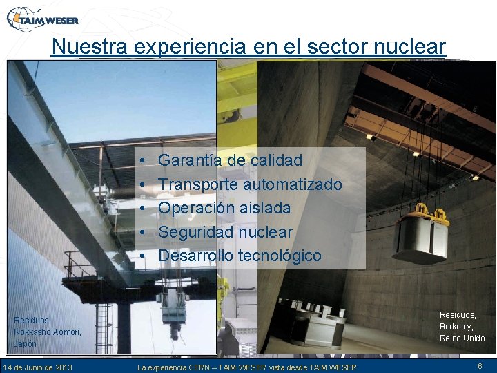 Nuestra experiencia en el sector nuclear Residuos, El Cabril, España • • • Combustible