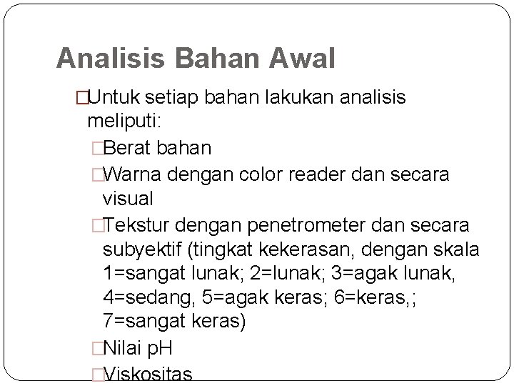 Analisis Bahan Awal �Untuk setiap bahan lakukan analisis meliputi: �Berat bahan �Warna dengan color Analisis Bahan Awal �Untuk setiap bahan lakukan analisis meliputi: �Berat bahan �Warna dengan color