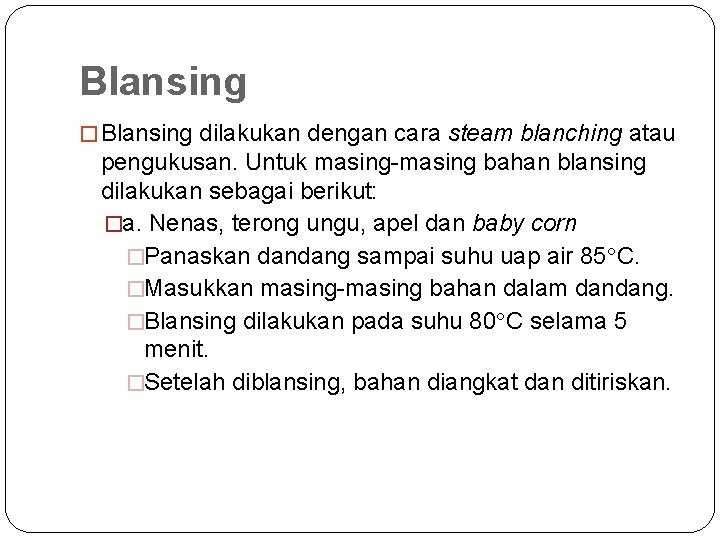 Blansing � Blansing dilakukan dengan cara steam blanching atau pengukusan. Untuk masing-masing bahan blansing Blansing � Blansing dilakukan dengan cara steam blanching atau pengukusan. Untuk masing-masing bahan blansing