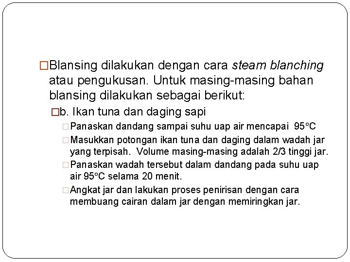 �Blansing dilakukan dengan cara steam blanching atau pengukusan. Untuk masing-masing bahan blansing dilakukan sebagai