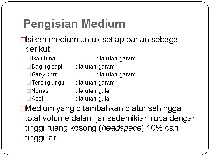 Pengisian Medium �Isikan medium untuk setiap bahan sebagai berikut �Ikan tuna �Daging sapi �Baby