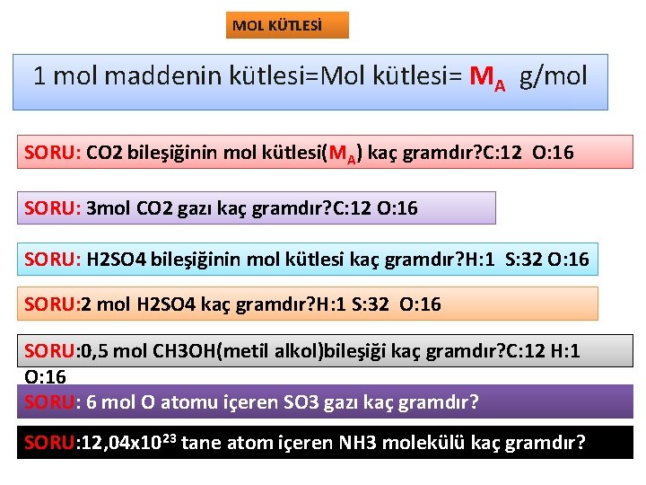 MOL KÜTLESİ 1 mol maddenin kütlesi=Mol kütlesi= MA g/mol SORU: CO 2 bileşiğinin mol