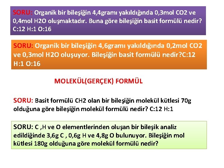 SORU: Organik bir bileşiğin 4, 4 gramı yakıldığında 0, 3 mol CO 2 ve