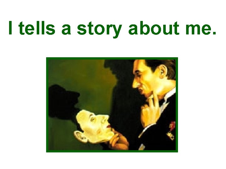 I tells a story about me. 