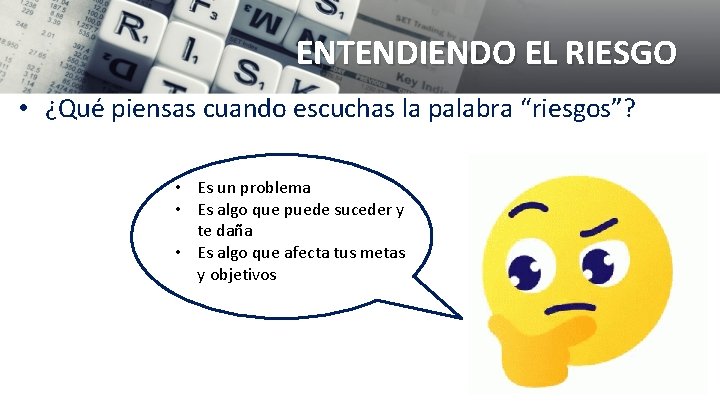 ENTENDIENDO EL RIESGO • ¿Qué piensas cuando escuchas la palabra “riesgos”? • Es un