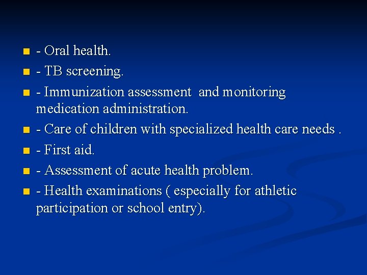 n n n n - Oral health. - TB screening. - Immunization assessment and n n n n - Oral health. - TB screening. - Immunization assessment and