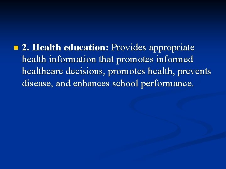 n 2. Health education: Provides appropriate health information that promotes informed healthcare decisions, promotes n 2. Health education: Provides appropriate health information that promotes informed healthcare decisions, promotes