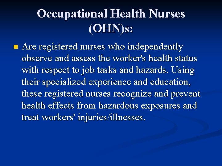 Occupational Health Nurses (OHN)s: n Are registered nurses who independently observe and assess the Occupational Health Nurses (OHN)s: n Are registered nurses who independently observe and assess the