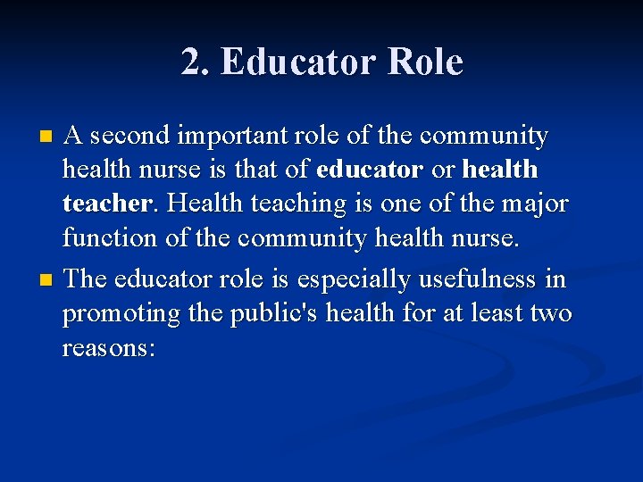 2. Educator Role A second important role of the community health nurse is that 2. Educator Role A second important role of the community health nurse is that