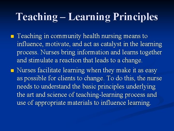 Teaching – Learning Principles n n Teaching in community health nursing means to influence, Teaching – Learning Principles n n Teaching in community health nursing means to influence,