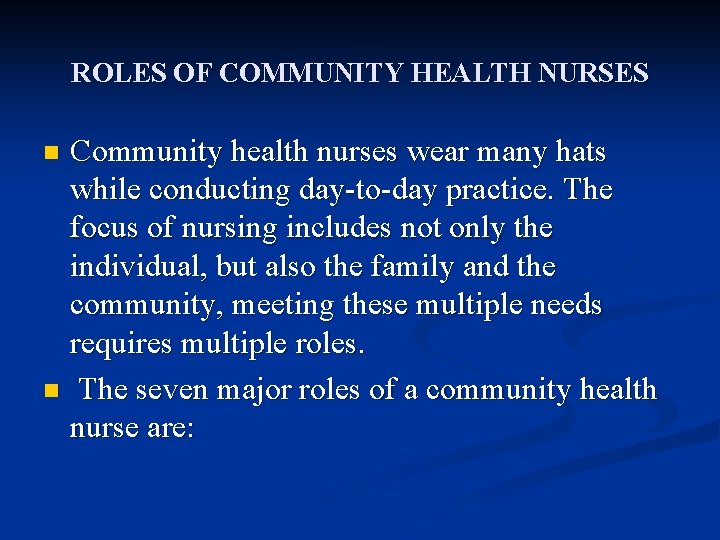 ROLES OF COMMUNITY HEALTH NURSES Community health nurses wear many hats while conducting day-to-day ROLES OF COMMUNITY HEALTH NURSES Community health nurses wear many hats while conducting day-to-day