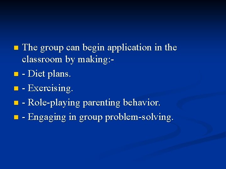 The group can begin application in the classroom by making: n - Diet plans. The group can begin application in the classroom by making: n - Diet plans.