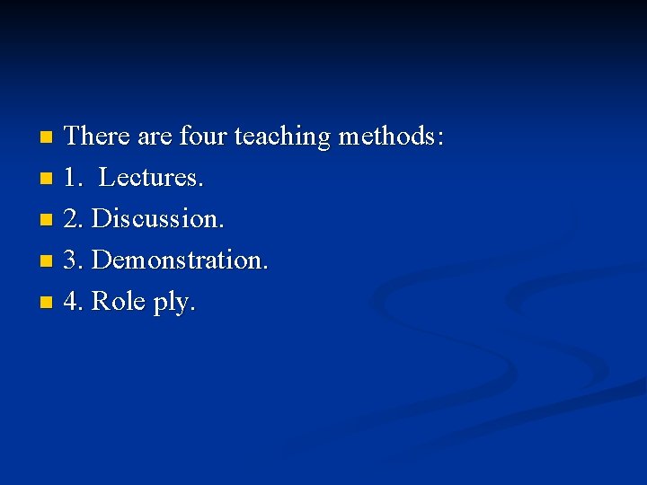 There are four teaching methods: n 1. Lectures. n 2. Discussion. n 3. Demonstration. There are four teaching methods: n 1. Lectures. n 2. Discussion. n 3. Demonstration.