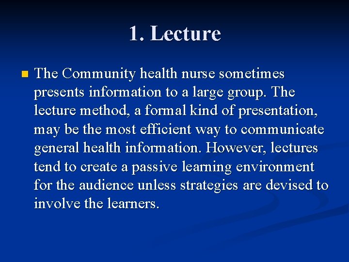 1. Lecture n The Community health nurse sometimes presents information to a large group. 1. Lecture n The Community health nurse sometimes presents information to a large group.