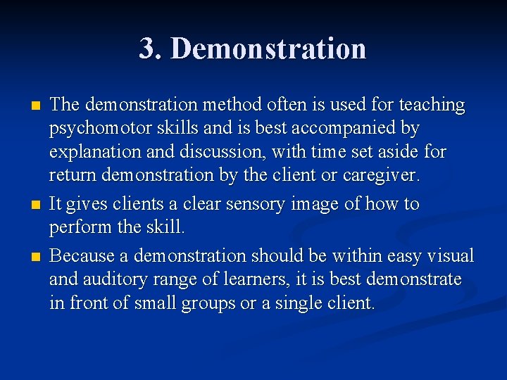 3. Demonstration n The demonstration method often is used for teaching psychomotor skills and 3. Demonstration n The demonstration method often is used for teaching psychomotor skills and