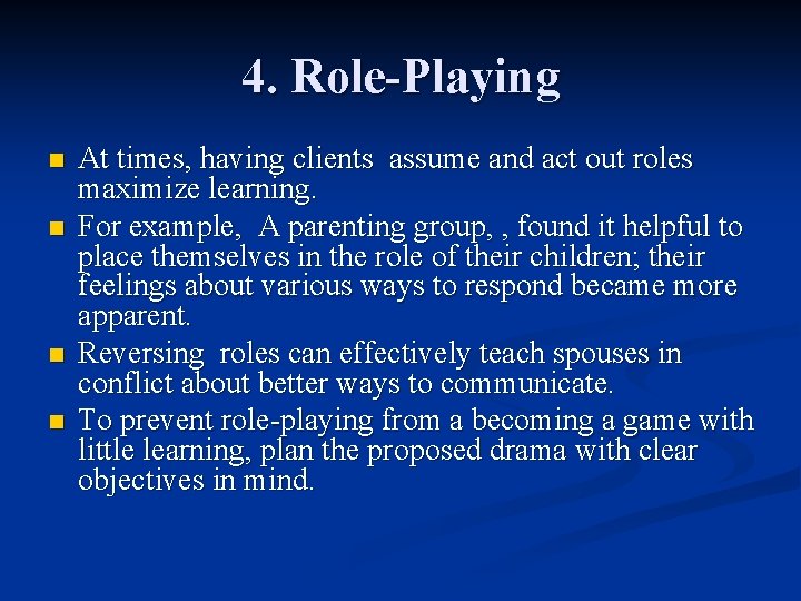 4. Role-Playing n n At times, having clients assume and act out roles maximize 4. Role-Playing n n At times, having clients assume and act out roles maximize
