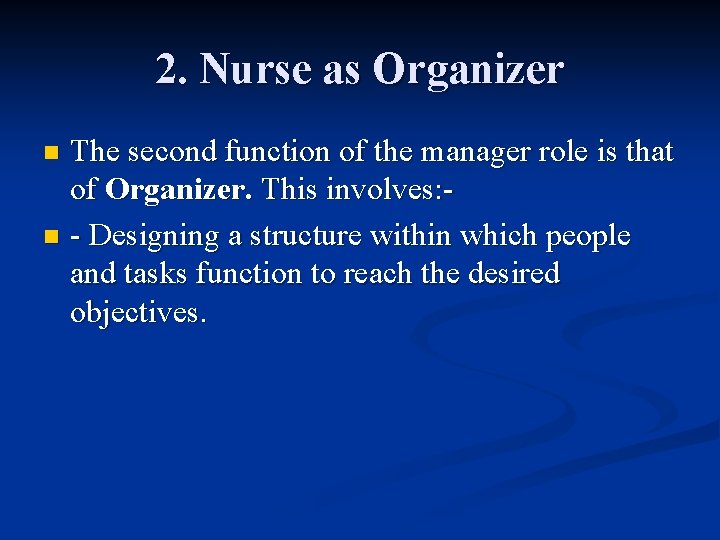 2. Nurse as Organizer The second function of the manager role is that of 2. Nurse as Organizer The second function of the manager role is that of