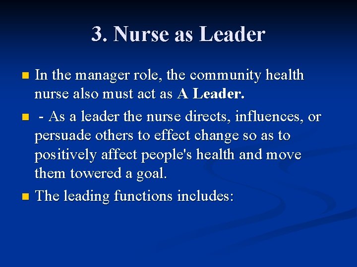 3. Nurse as Leader In the manager role, the community health nurse also must 3. Nurse as Leader In the manager role, the community health nurse also must