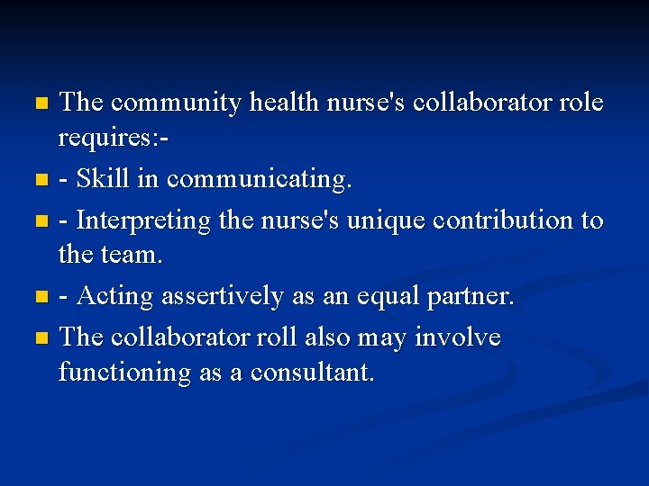 The community health nurse's collaborator role requires: n - Skill in communicating. n - The community health nurse's collaborator role requires: n - Skill in communicating. n -