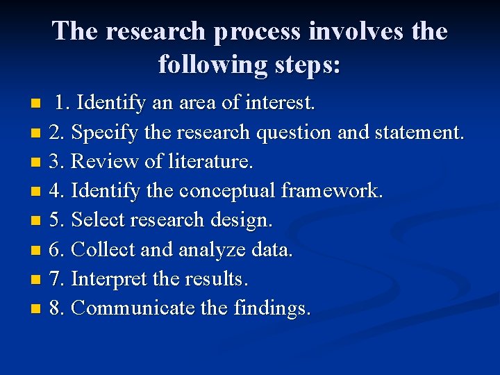 The research process involves the following steps: 1. Identify an area of interest. n The research process involves the following steps: 1. Identify an area of interest. n