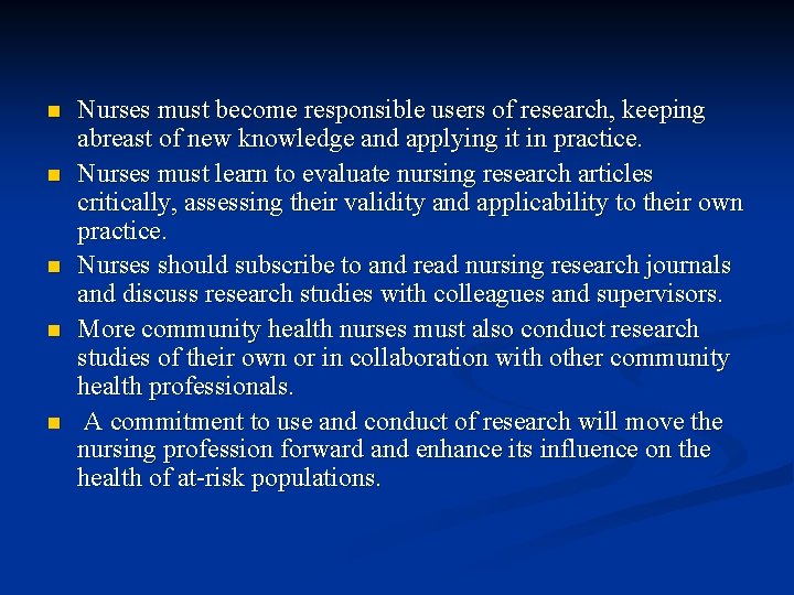 n n n Nurses must become responsible users of research, keeping abreast of new n n n Nurses must become responsible users of research, keeping abreast of new