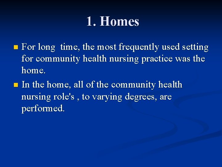 1. Homes For long time, the most frequently used setting for community health nursing 1. Homes For long time, the most frequently used setting for community health nursing