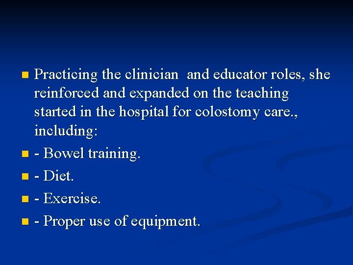 Practicing the clinician and educator roles, she reinforced and expanded on the teaching started Practicing the clinician and educator roles, she reinforced and expanded on the teaching started