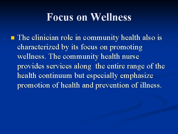 Focus on Wellness n The clinician role in community health also is characterized by Focus on Wellness n The clinician role in community health also is characterized by