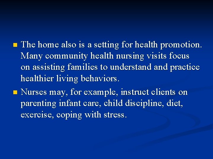 The home also is a setting for health promotion. Many community health nursing visits The home also is a setting for health promotion. Many community health nursing visits