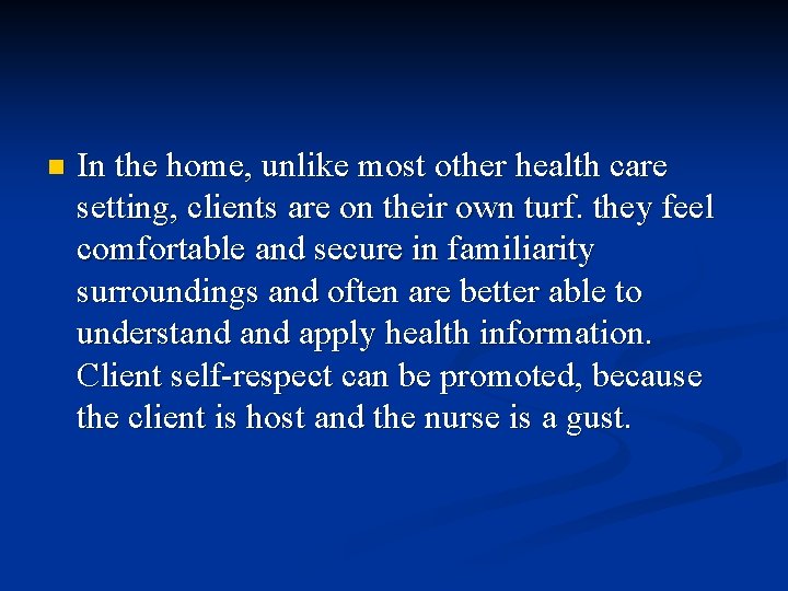 n In the home, unlike most other health care setting, clients are on their n In the home, unlike most other health care setting, clients are on their
