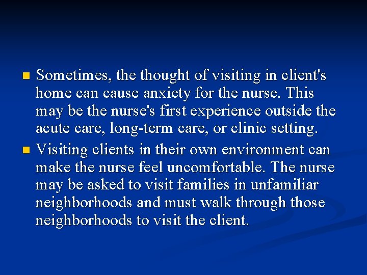 Sometimes, the thought of visiting in client's home can cause anxiety for the nurse. Sometimes, the thought of visiting in client's home can cause anxiety for the nurse.