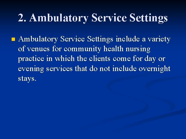 2. Ambulatory Service Settings n Ambulatory Service Settings include a variety of venues for 2. Ambulatory Service Settings n Ambulatory Service Settings include a variety of venues for