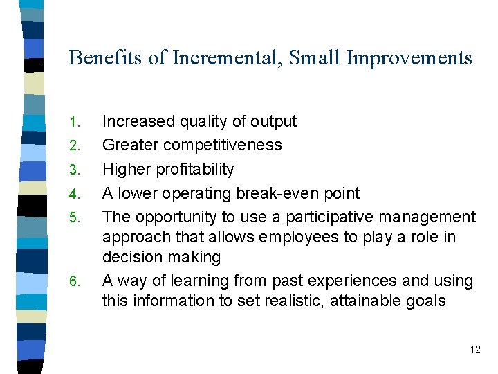 Benefits of Incremental, Small Improvements 1. 2. 3. 4. 5. 6. Increased quality of Benefits of Incremental, Small Improvements 1. 2. 3. 4. 5. 6. Increased quality of