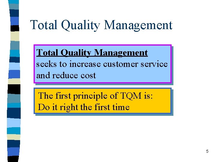 Total Quality Management seeks to increase customer service and reduce cost The first principle Total Quality Management seeks to increase customer service and reduce cost The first principle
