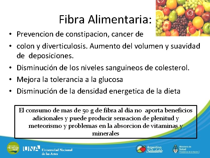 Fibra Alimentaria: • Prevencion de constipacion, cancer de • colon y diverticulosis. Aumento del