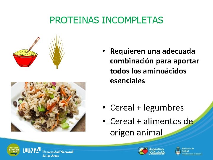 PROTEINAS INCOMPLETAS • Requieren una adecuada combinación para aportar todos los aminoácidos esenciales •