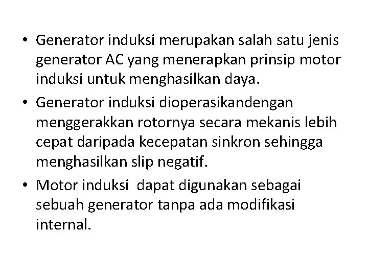  • Generator induksi merupakan salah satu jenis generator AC yang menerapkan prinsip motor