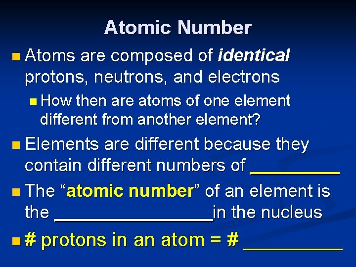 Atomic Number n Atoms are composed of identical protons, neutrons, and electrons n How