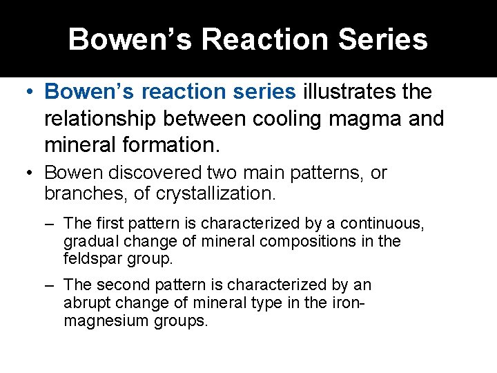 Bowen’s Reaction Series • Bowen’s reaction series illustrates the relationship between cooling magma and